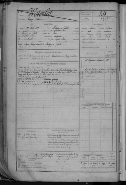 Document manuscrit sur lequel on lit "Waterlot François Hilaire. Né le 23 avril 1887 à Montigny-en-Gohelle, canton de Carvin, département du Pas-de-Calais, résidant à Montigny-en-Gohelle, canton de Carvin, département du Pas-de-Calais, profession de cantonnier, fils de feu Benoît et de feue Liégeois Marie, tuteur : Liégeois François domicilié à Montigny-en-Gohelle. Classé dans la 3e partie de la liste en 1908. Bon service armé (engagé volontaire). Inscrit sous le n° 155. Engagé volontaire pour trois ans le 20 mars 1906 à la mairie de Béthune pour le 39e régiment d'infanterie. Arrivé au corps le 21 mars 1906. Envoyé dans la disponibilité le 21 mars 1907. Certificat de bonne conduite accordé. Rappelé à l'activité par suite de mobilisation générale du 1er août 1914, arrivé au corps le 4 août 1914. Décédé le 10 juin 1915 sur le champ de bataille de Colincamps (Somme). Campagnes contre l'Allemagne du 4 août 1914 au 10 juin 1915. Cité à l'ordre du régiment. Ayant reçu une nouvelle blessure dans le dos au cours du combat du 14 au 15 octobre et apprenant le 15 au matin que sa compagnie passée en réserve pouvait être appelée à retourner au feu, a coulu reprendre immédiatement sa place dans le rang. Réserve dans le 73e régiment d'infanterie du 25 août au 21 septembre 1909, dans le 127e régiment d'infanterie du 29 mai au 14 juin 1913. Cheveux et sourcils châtains, yeux gris, front ordinaire, nez moyen, bouche moyenne, menton rond, visage ovale. Taille : 1 mètre 66. Doit passer dans la réserve de l'armée active le 20 mars 1909, dans l'armée territoriale le 20 mars 1919, dans la réserve de l'armée territoriale le 20 mars 1923. Date de libération du service militaire : 20 mars 1931".