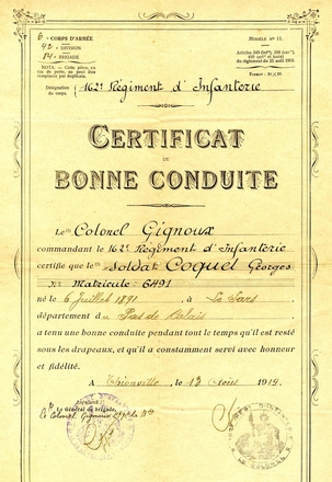 Document imprimé, complété manuscritement, sur lequel on lit : "162ième régiment d'infanterie. Certificat de bonne conduite. Le colonel Gignoux , commandant le 162ième régiment d'infanterie, certifie que le soldat Coquel Georges, matricule 6491, né le 6 juillet 1891 à Le Sars, département du Pas-de-Calais, a tenu une bonne conduite tout le temps qu'il est resté sous les drapeaux, et qu'il a constamment servi avec honneur et fidélité. À Thionville, le 13 août 1919".