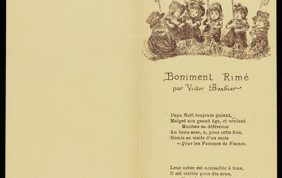 Six enfants assis portant une banderole avec l’inscription : « demandez le programme ! ».  Boniment rimé par Victor Barbier.  Papa Noël toujours galant, Malgré son grand âge, et voulant Montrer sa déférence Au beau sexe, a, pour cette fois,  Remis sa visite d’un mois Pour les Femmes de France.  Leur arbre est accessible à tous, Il est visible pour dix sous, Un prix des plus minimes, Et, détail fort intéressant,  On gagne à coup sûr, en versant En plus vingt-cinq centimes.