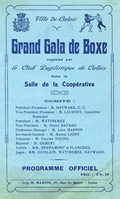 Document dactylographié sur lequel on lit "Ville de Calais. Grand gala de boxe, organisé par le Club Pugiliste de Calais dans la Salle de la Coopérative. Comité : Président d’honneur : M. Hayward, C. C. Vice-président d’honneur : M. Laurent, conseiller municipal. Président : M. Wattremez. Vice-président : M. Pierre Bayard. Professeur-manager : M. Léon Masson. Secrétaire-général : M. Marcel Ligny. Trésorier : M. Charles Young. Matériel : M. Gobert. Arbitre : MM. Bernamont et Planchez. Juges : MM. Guislain, Wattremez, Hayward. Programme officiel. Prix : 0 franc 50".