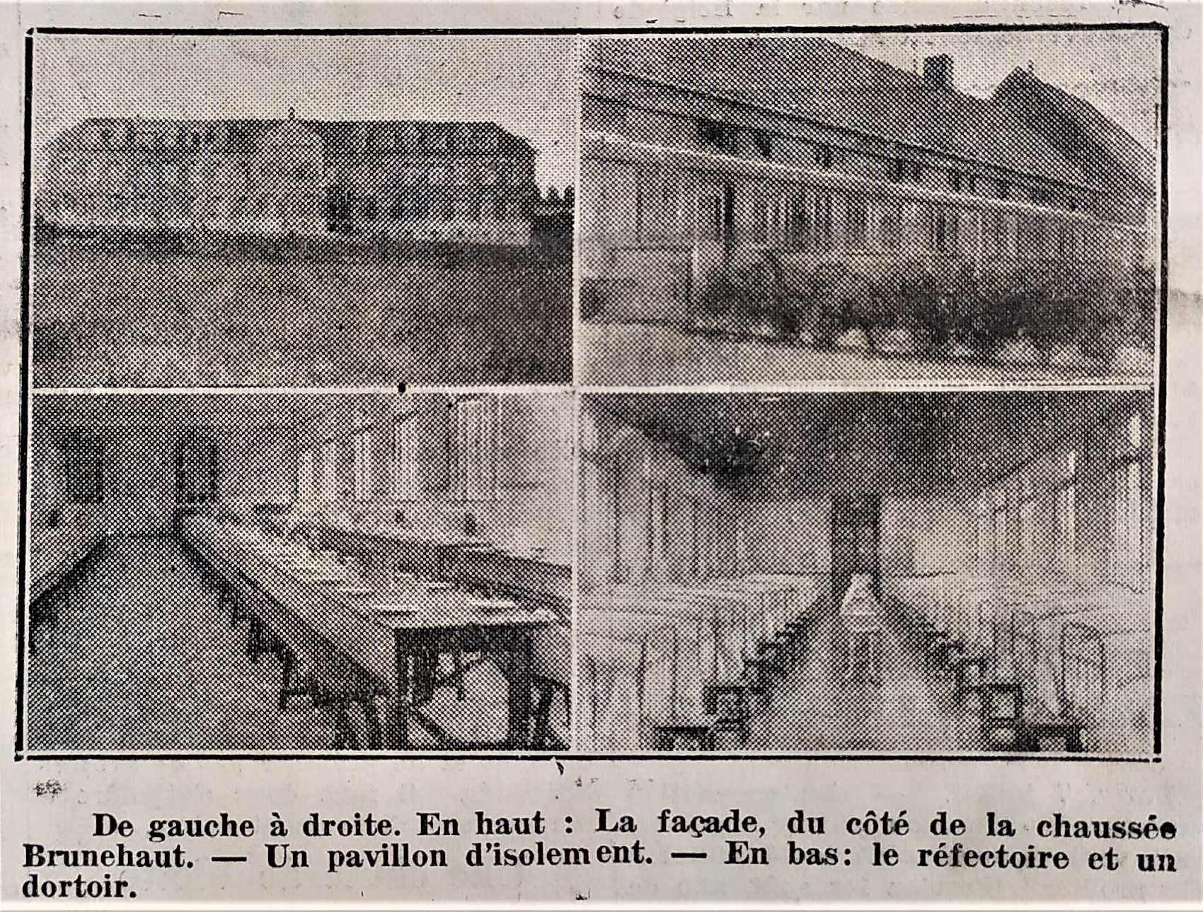 Quatre photographies tirées d'un journal monochrome représentant deux façades de bâtiments, un réfectoire et un dortoir. En-dessous la légende suivante : "De gauche à droite. En haut : la façade, du côté de la chaussée Brunehaut. Un pavillon d'isolement. En bas : le réfectoire et un dortoir".