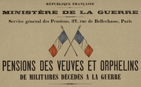 Affiche sur laquelle on lit : " République française. Ministère de la guerre. Service général des Pensions, 37, rue Bellechasse, Paris. Pensions des veuves et des orphelins de militaires décédés à la guerre."