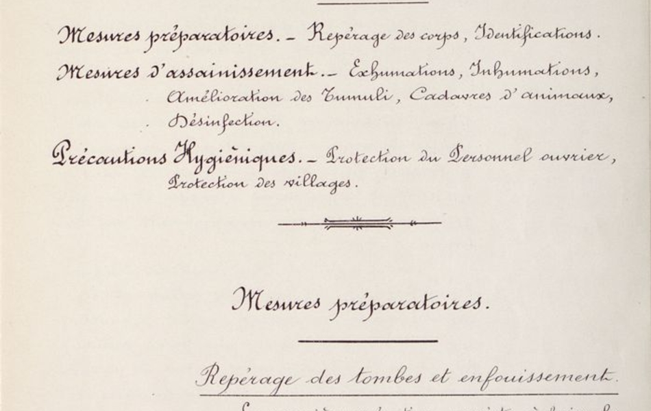 Document manuscrit sur lequel on lit : "Mesures préparatoires : repérage des corps, identifications. Mesures d'assainissement : exhumations, inhumations, amélioration des tumuli, cadavres d'animaux, désinfection. Précautions hygiéniques : protection du personnel ouvrier, protection des villages. Mesures préparatoires : repérage des tombes et enfouissement. La première opération consiste à faire le repérage exact des tombes sur le territoire de chaque commune. Pour y procéer il faut recourir au plan cadastral de chaque parcelle (plan parcellaire cadastral), contenant les corps de soldats inhumés, ainsi que des parcelles limitrophes, indiquer la section, le lieu-dit, les numéros de cadastre, et, s'il y a lieu, les noms des propriétaires des parcelles".