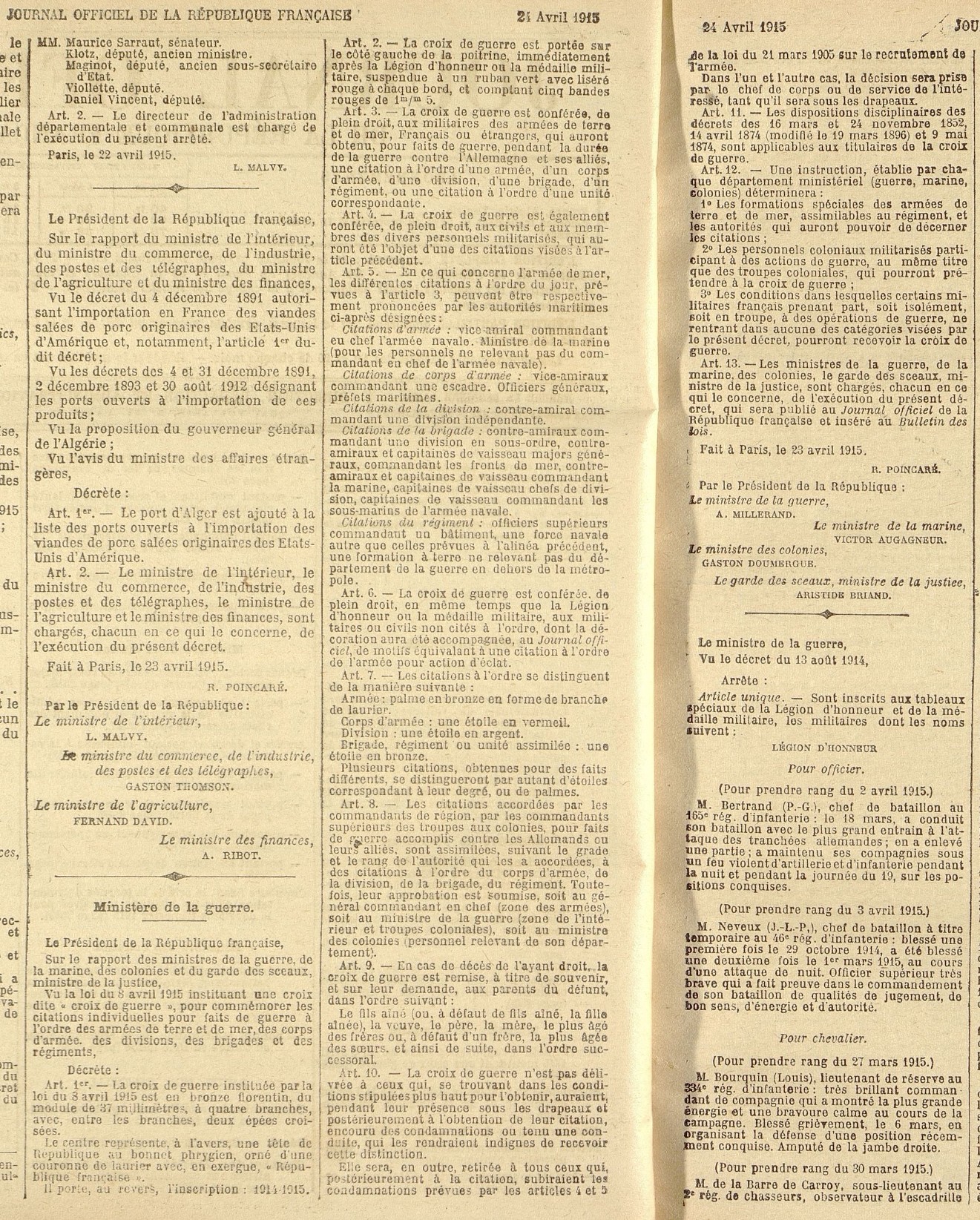Texte imprimé sur lequel on lit : "Ministère de la guerre. Le président de la République française, sur le rapport de la marine, des colonies et du garde des sceaux, ministre de la justice, vu la loi du 8 avril 1915 instituant une croix dite « croix de guerre’, pour commémorer les citations individuelles pour faits de guerre à l’ordre des armées de terre et de mer, des corps d’armée, des divisions, des brigades et des régiments, décrète : article 1, La croix de guerre instituée par la loi du 8 avril 1915 est en bronze florentin, du module de 37 millimètres, à quatre branches, avec, entre les branches, deux épées croisées. Le centre représente, à l’avers, une tête de république au bonnet phrygien, orné d’une couronne de laurier avec, en exergue, « République française ». Il porte, au revers, l’inscription « 1914-1915 ». Article 2, la croix de guerre est portée sur le côté gauche de la poitrine, immédiatement après la Légion d’honneur ou la médaille militaire, suspendue à un ruban vert avec liseré rouge à chaque bord, et comptant cinq bandes rouges de 1m/5m. Article 3, la croix de guerre est conférée, de plein droit, aux militaires des armées de terre et de mer, Français ou étrangers, qui auront obtenu, pour faits de guerre, pendant la durée de la guerre contre l’Allemagne et ses alliés, une citation à l’ordre d’une armée, d’un corps d’armée, d’une division, d’une brigade, d’un régiment, ou une citation à l’ordre d’une unité correspondante". Etc.