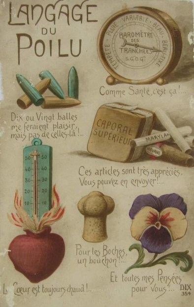 Carte postale couleur où l'on voit des cartouches (avec comme légende "dix ou vingt balles me feraient plaisir, mais pas de celles-là !", un baromètre "des tranchées" fixé sur beau-fixe (avec comme légende "comme santé, c'est ça !"), un baromètre enflammé dans un coeur ("le coeur est toujours chaud"), un bouchon ("pour les boches, un bouchon !"), une pensée ("et toutes mes pensées pour vous !".