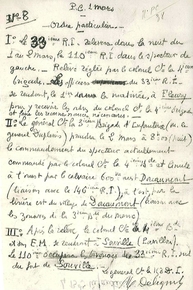 Texte manuscrit sur lequel on lit :" PC, 1 mars. Ordre particulier. Le 33e RI relèvera dans la nuit du 1 au 2 mars le 110e RI dans le secteur de gauche. Relève réglée par le colonel commandant la 4e brigade. Les officiers du 33e RI se rendront, le 1er dans la matinée, à Fleury pour y recevoir les ordres du colonel commandant la 4e brigade et faire les reconnaissances nécessaires. Le général commandant la 3e brigade d'infanterie (M. le général Duplessis) prendra le 2 mars à 8h le commandement du spectateur actuellement commandé par le colonel commandant la 4e brigade et limite à l'ouest par le calvaire 600 mètres est Douaumont (liaison avec le 146e RI), à l'est, par la lisière est du village de Douaumont (liaison avec les zouaves de la 3e brigade du Maroc). Après la relève, le colonel commandant la 4e brigade et ton EM se rendront à Souville (pavillon). Le 110e occupera les bivouacs du 33e RI sud du fort de Souville. Le géénral commandant la 153e DI. M. Deligny". 