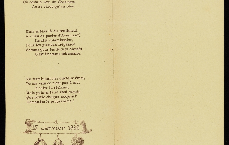 Soulageons nos petits soldats ! C’est en préparant les combats Qu’on assure la trêve, Et puis, peut-être, un jour viendra Où certain vœu du Czar sera Autre chose qu’un rêve.  Mais je fais là du sentiment Au lieu de parler d’Acremant, Le zélé commissaire, Pour les glorieux trépassés Comme pour les futurs blessés C’est l’homme nécessaire.  En terminant j’ai quelque émoi, De ces vers ce n’est pas à moi À faire la réclame, Mais puis-je taire l’art exquis Que révèle chaque croquis ? Demandez le programme !  En bas de page, illustration de Marguerite Strohl représentant trois fillettes de dos portant une banderole avec l’inscription « 15 janvier 1899 ».