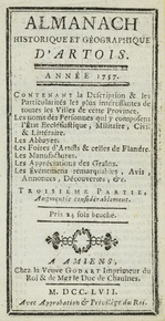 Texte imprimé sur lequel on lit : "Almanach historique et géographique d'Artois, année 1757. Contenant la description et les particularités les plus intéressantes de toutes les villes de cette province. Les noms des personnes qui y composent l'état ecclésiastique, militaire, civil et littéraire. Les abbayes. Les foires d'Artois et celles de Flandre. Les manufactures. Les appréciations des grains. Les événements remarquables, avis, annonces, découvertes, etc".