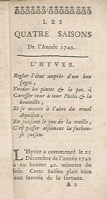 Texte imprimé sur lequel on lit : "Les quatre saisons de l'année 1743. L'hyver. Régler l'état auprès d'un bon fagot, vuider les pintes et le pot. Caresser tour à tour Philis et la bouteille, et se mettre à l'abri du cruel Aquilon, en suçant le jus de la treille, c'est passer aisément la facheuse saison. L'hyver a commencé le 21 décembre de l'année 1742 à 10 heures 42 minutes du soir. Cette saison plait bien aux favoris de la fortune".