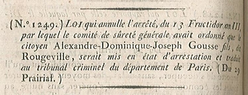 Texte imprimé sur lequel on lit : "Loi qui annule l'arrêté du 13 fructidor an 3, par lequel le comité de sûreté générale avait ordonné que le citoyen Alexandre-Dominique-Joseph Gousse fils, dit de Rougeville, serait mis en état d'arrestation et traduit au tribunal criminel du département de Paris (du 29 prairial)". 