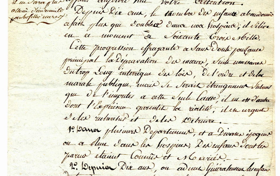 Document manuscrit sur lequel on lit : "Paris, le 23 ventôse, an neuf de la République française. Le ministre de l'Intérieur au préfet du département du Pas-de-Calais. De toutes les institutions, citoyen préfget, la plus utile peut-être, et celle qui accorde des secours et asile aux enfants abandonnés, mais cette sainte institution a été dégradée par toutes sortes d'abus sur lesquels je viens appeler aujourd'hui votre attention. Depuis dix ans, le nombre des enfants abandonnés a fait plus que doubler dans nos hospices, il s'élève en ce moment à 63 000. Cette progression effrayante a sans doute pour cause principale la dépravation des moeurs, suite nécessaire au trop long interrègne des lois, de l'ordre et de la morale publique, mais ce serait étrangement s'abuser de l'imputerà cette seule cause, il en est d'autres dont l'expérience garantit la réalité ; il est urgent de les rechercher et de les détruire. Dans plusieurs départements, et à diverses époques, on a tenu dans les hospices des enfantsd dont les parents étaient connus et mariés. Depuis dix ans, on admet généralement les enfants de tous ceux qui présentent des certificats d'indigence ou d'infirmités. Les administrations ont ouvert les hospices aux enfants des artisans que l'ambition ou le besoin éloignaient du lieu de leur domicile. Ici les administrations ont cru devoir se charger des enfants du défenseur de la justice, pour indemniser les mères des secouèrs que la Nation leur avait permis..." 