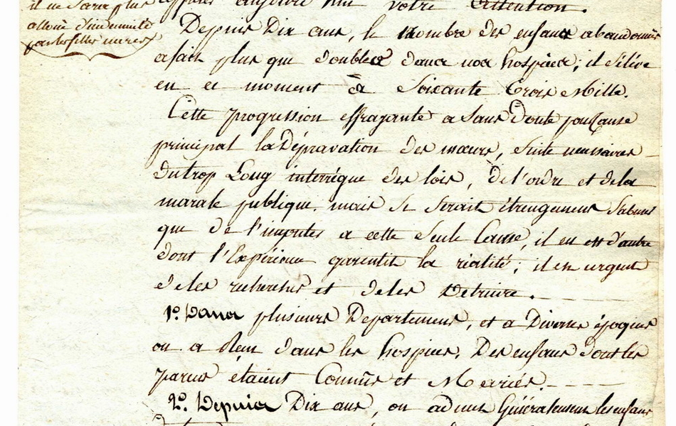 Document manuscrit sur lequel on lit : "Paris, le 23 ventôse, an neuf de la République française. Le ministre de l'Intérieur au préfet du département du Pas-de-Calais. De toutes les institutions, citoyen préfget, la plus utile peut-être, et celle qui accorde des secours et asile aux enfants abandonnés, mais cette sainte institution a été dégradée par toutes sortes d'abus sur lesquels je viens appeler aujourd'hui votre attention. Depuis dix ans, le nombre des enfants abandonnés a fait plus que doubler dans nos hospices, il s'élève en ce moment à 63 000. Cette progression effrayante a sans doute pour cause principale la dépravation des moeurs, suite nécessaire au trop long interrègne des lois, de l'ordre et de la morale publique, mais ce serait étrangement s'abuser de l'imputerà cette seule cause, il en est d'autres dont l'expérience garantit la réalité ; il est urgent de les rechercher et de les détruire. Dans plusieurs départements, et à diverses époques, on a tenu dans les hospices des enfantsd dont les parents étaient connus et mariés. Depuis dix ans, on admet généralement les enfants de tous ceux qui présentent des certificats d'indigence ou d'infirmités. Les administrations ont ouvert les hospices aux enfants des artisans que l'ambition ou le besoin éloignaient du lieu de leur domicile. Ici les administrations ont cru devoir se charger des enfants du défenseur de la justice, pour indemniser les mères des secouèrs que la Nation leur avait permis..." 