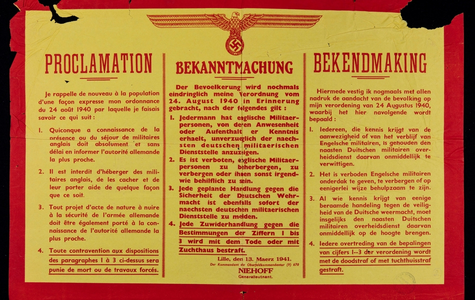 Affiche imprimée et traduite en français, allemand et néerlandais, sur laquelle on lit : "Proclamation. Je rappelle de nouveau à la population d'une façon expresse mon ordonnance du 24 août 1940 par laquelle je faisais savoir ce qui suit : Quiconque a connaissance de la présence ou du séjour de militaires anglais doit absolument et sans délai en informer l'autorité allemande la plus proche. Il est interdit d'héberger des militaires anglais, de les cacher et de leur porter aide de quelque façon que ce soit. Tout projet d'acte de nature à nuire à la sécurité de l'armée allemande doit être également porté à la connaissance de l'autorité allemande la plus proche. Toute contravention aux dispositions des paragraphes 1 à 3 ci-dessus sera punie de mort ou de travaux forcés".