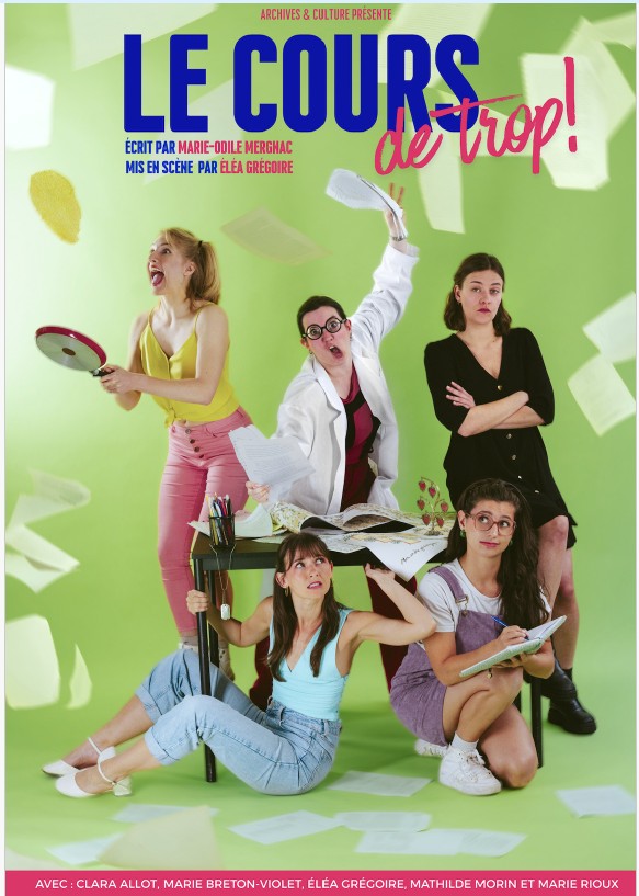 Archives & Culture présente Le cours de trop ! écrit par Marie-Odile Mergnac, mis en scène par Éléa Grégoire avec Clara Allot, Marie Breton-Violet, Éléa Grégoire, Mathilde Morin et Marie Rioux