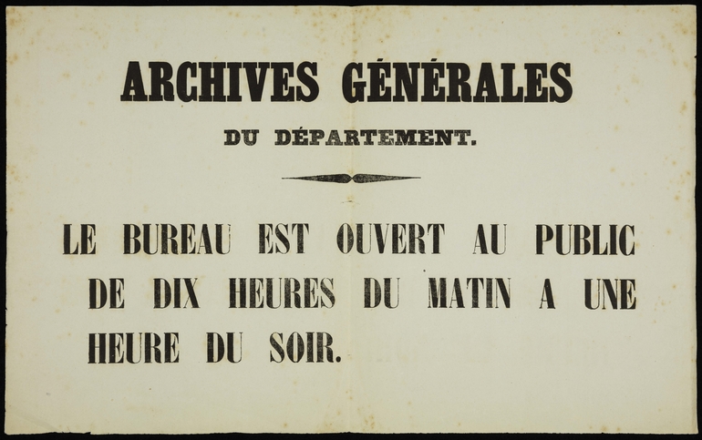 Document imprimé sur lequel on lit : "Archives générales du département. Le bureau est ouvert au public de dix heures du matin à une heure du soir".